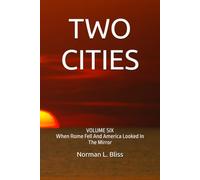 TWO CITIES: VOLUME SIX When Rome Fell And America Looked In The Mirror