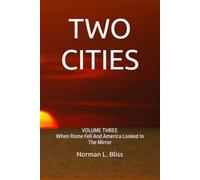 TWO CITIES: VOLUME THREE When Rome Fell And America Looked In The Mirror