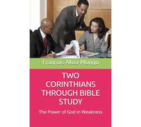 TWO CORINTHIANS THROUGH BIBLE STUDY: The Power of God in Weakness