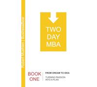 TWO-DAY MBA BOOK ONE | From Dream to Idea: A Real-Life-Based, Clear and Simple Two-Day Read for Aspiring Entrepreneurs on How to Turn Your Passion Into a Business Idea That Fits Your Life.