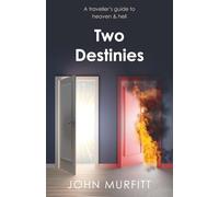 Two Destinies: A traveller's guide to heaven and hell