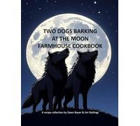 Two Dogs Barking At the Moon Farmhouse Cookbook