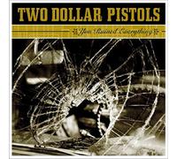 Two Dollar Pistols - You Ruined Everything