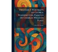 Two Early Portraits of George Washington, Painted by Charles Willson Peale