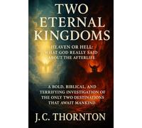 TWO ETERNAL KINGDOMS: Heaven or Hell: What God Really Said About the Afterlife: 3