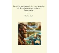 Two Expeditions into the Interior of Southern Australia - Complete