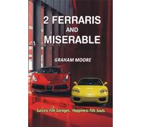 TWO FERRARIS AND MISERABLE: SUCCESS FILLS GARAGES. HAPPINESS FILLS SOULS.