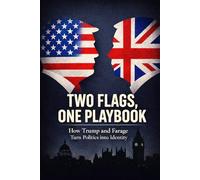 Two Flags, One Playbook: How Trump and Farage Turn Politics into Identity