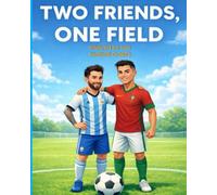 Two Friends, One Field: The Messi and Ronaldo Story