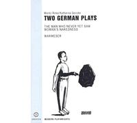 Two German Plays: Warweser & Man Who Never Yet Saw Woman™s Nakedness