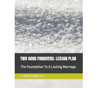 TWO GOOD FORGIVERS LESSON PLAN: The Foundation To A Lasting Marriage