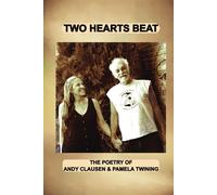 TWO HEARTS BEAT: THE POETRY OF Andy Clausen & Pamela Twining
