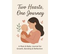 Two Hearts, One Journey: A Mom & Baby Journal for Growth, Bonding & Reflection