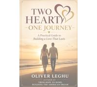 Two Hearts, One Journey: A Practical Guide to Building a Love That Lasts