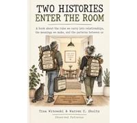TWO HISTORIES ENTER THE ROOM: A book about the rules we carry into relationships, the meanings we make, and the patterns between us