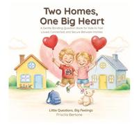 Two Homes, One Big Heart: A Bonding Activity & Conversation Book for Kids Ages 3-6 to Feel Safe, Loved, and Connected Between Two Homes