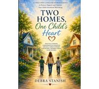 Two Homes One Child's Heart: A Child-First Guide for Divorced Parents