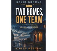 Two Homes, One Team: A Practical Guide to Co-Parenting After Divorce - How to Communicate, Share Custody, and Raise Thriving Kids Across Two Homes