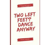Two Left Feet? Dance Anyway!: Your Step-by-Step Guide to Learn to Dance