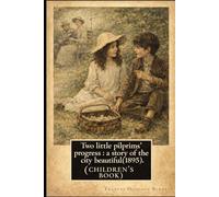 Two Little Pilgrims’ Progress : A Story of the City Beautiful: With original illustrations