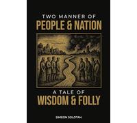TWO MANNER OF PEOPLE & NATION: A Tale of Wisdom & Folly