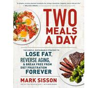 Two Meals a Day: The Simple, Sustainable Strategy to Lose Fat, Reverse Aging,