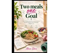 Two meals one goal: The Practical Guide to Calorie Deficit, Mindful Eating, and Sustainable Weight Loss