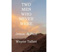 Two Men Who Never Were: Jesus & Paul