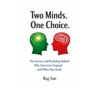 Two Minds. One Choice: The Science and Psychology Behind Why Some Lives Expand and Others Stay Small
