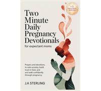 Two Minute Daily Pregnancy Devotionals for Expectant Moms: Prayers and Devotions to Calm Anxiety, Build Trust in God, and Walk Confidently Through Pregnancy