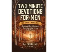 Two-Minute Devotions for Men: Become a Man of Courage, Discipline, Integrity and Godly Purpose (180 Readings with A. W. Tozer)