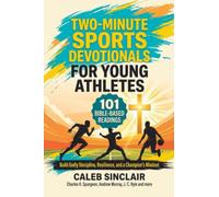 Two-Minute Sports Devotionals for Young Athletes: 101 Bible-Based Readings to Build Godly Discipline, Resilience, and a Champion's Mindset