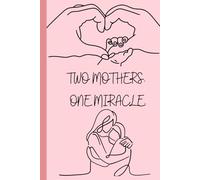 Two Moms: LGBTQ+ Pregnancy Journal for IVF, Surrogacy & Donor Conception: A Memory Book to Celebrate Every Moment of Your Journey to Motherhood Together