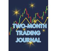 Two-Month Trading Journal: 2-Month Logbook to Record Trades, Track Performance, and Improve Results in Stocks, Forex, Crypto, and Options