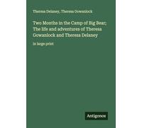 Two Months in the Camp of Big Bear; The life and adventures of Theresa Gowanlock and Theresa Delaney: in large print
