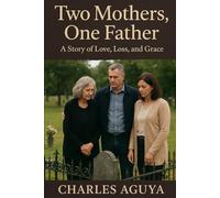 Two Mothers, One Father: A Story of Love, Loss, and Grace