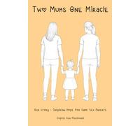 Two Mums One Miracle: Our Story - Inspiring Hope for Same Sex Parents
