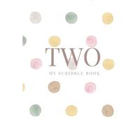 TWO: My Scribble Book - Polkadot Edition: Perfect Gift for a Toddler’s Second Birthday
