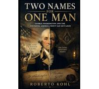 TWO NAMES FOR ONE MAN: George Washington and the Founding America Won't Say Out Loud