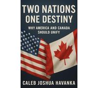 Two Nations, One Destiny: Why America And Canada Should Unify