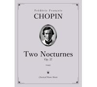 Two Nocturnes, Op. 27 - Frédéric François CHOPIN - Classical Piano Music: Timeless charm through graceful musical lines • Historical context of the ... for dedicated performers • Grades 8-9