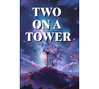 TWO ON A TOWER: Between Earth and the stars blossoms a forbidden love stronger than time, status, and the rules of society.