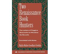 Two Renaissance Book Hunters: The Letters of Poggius Bracciolini to Nicolaus De Niccolis ; Translated from the Latin and Annotated