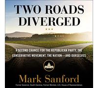 Two Roads Diverged: A Second Chance for the Republican Party, the Conservative Movement, the Nation - and Ourselves