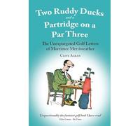 Two Ruddy Ducks and a Partridge on a Par Three: The Unexpurgated Golf Letters of Mortimer Merriweather
