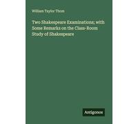 Two Shakespeare Examinations; with Some Remarks on the Class-Room Study of Shakespeare