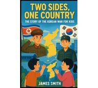 Two Sides, One Country: The Story of the Korean War For Kids