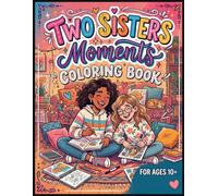 Two Sisters Moments Coloring Book for Ages 10+