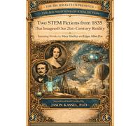 Two STEM Fictions from 1835 That Imagined Our 21st-Century Reality: Featuring Works by Mary Shelley and Edgar Allan Poe