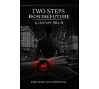 Two Steps From the Future: Quantum brain: 5